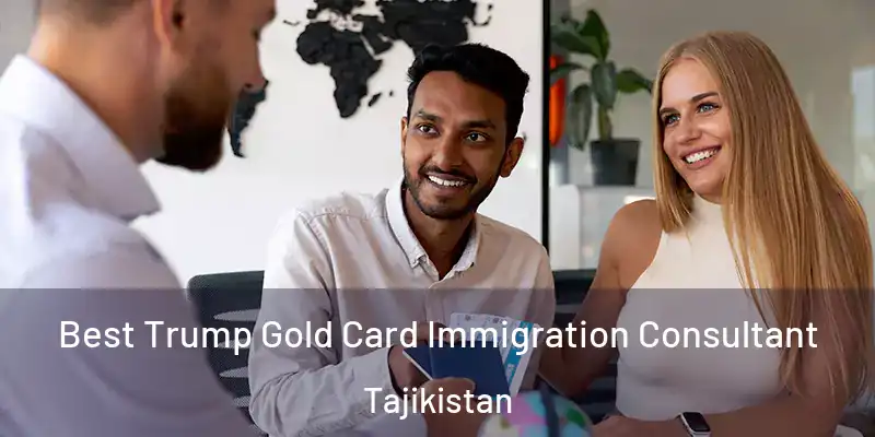  Best Trump Gold Card Immigration Consultant Tajikistan