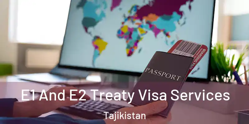 E1 And E2 Treaty Visa Services Tajikistan