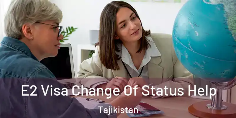  E2 Visa Change Of Status Help Tajikistan