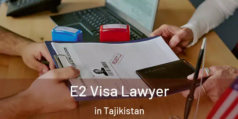  E2 Visa Lawyer in Tajikistan