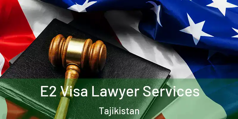  E2 Visa Lawyer Services Tajikistan