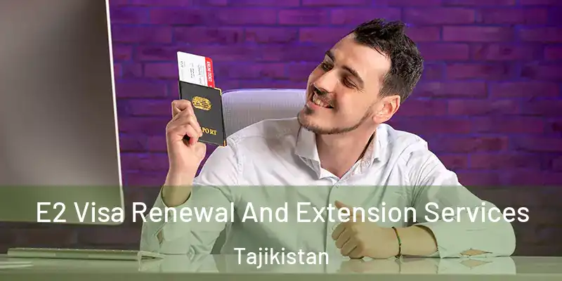  E2 Visa Renewal And Extension Services Tajikistan