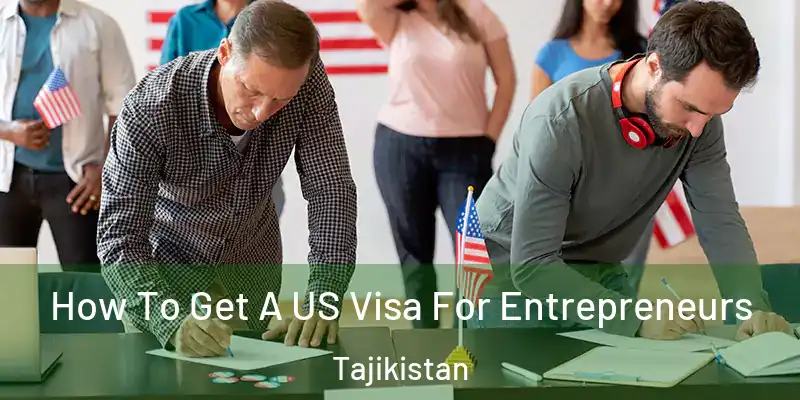  How To Get A US Visa For Entrepreneurs Tajikistan