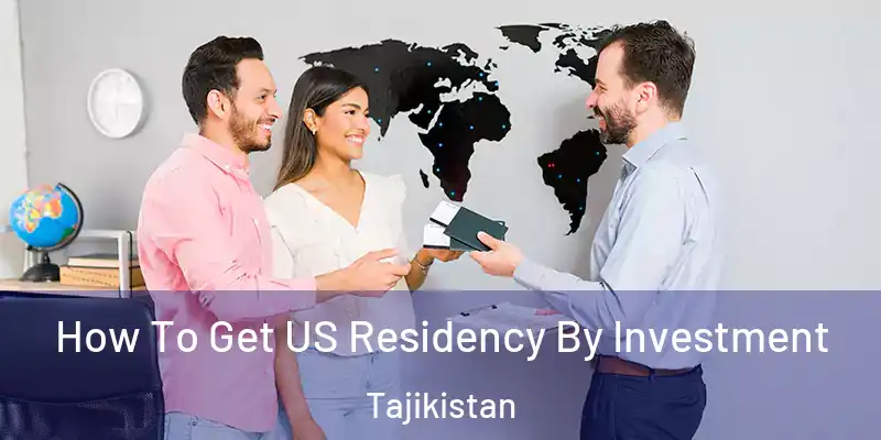  How To Get US Residency By Investment Tajikistan