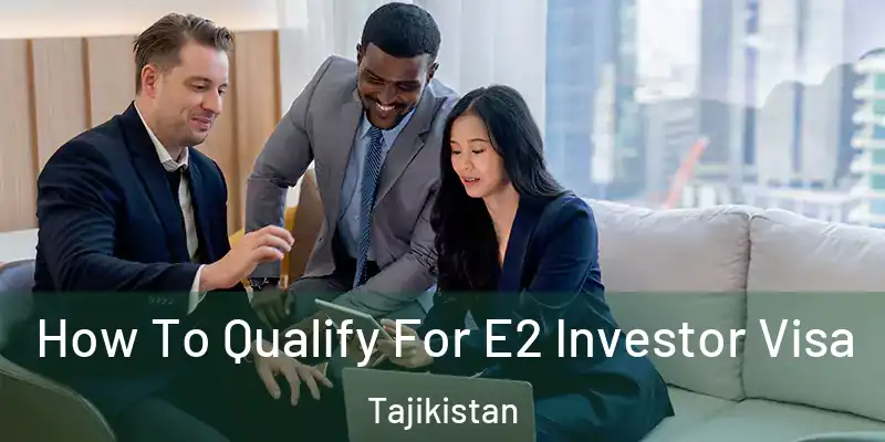  How To Qualify For E2 Investor Visa Tajikistan